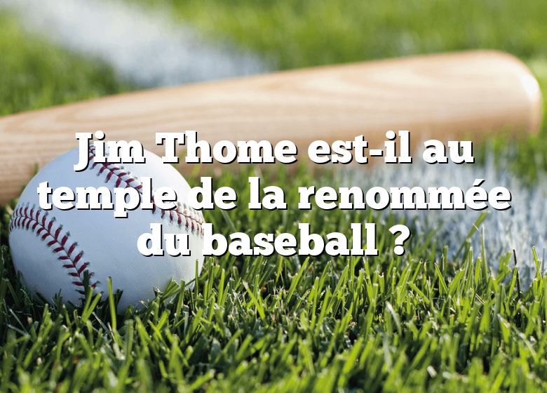 Jim Thome est-il au temple de la renommée du baseball ?